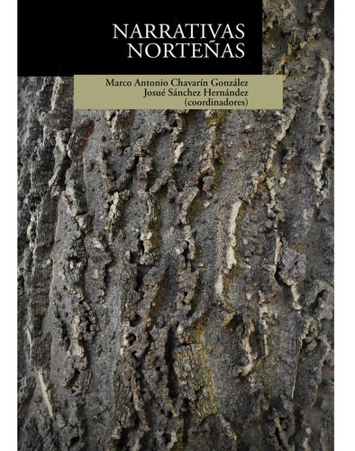 Narrativas Norteñas, De Marco Antonio Chavarín González Josué Sánchez Hernández. Editorial El Colegio De San Luis, Tapa Blanda En Español, 2021