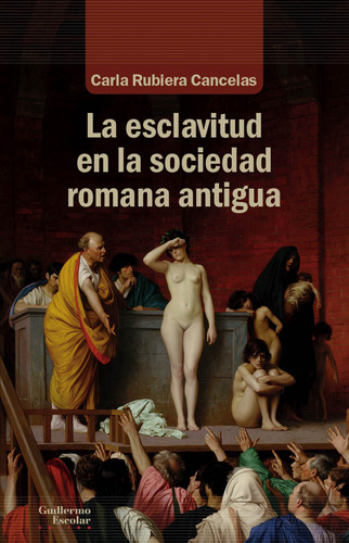 La Esclavitud En La Sociedad Romana Antigua  -  Rubiera Can