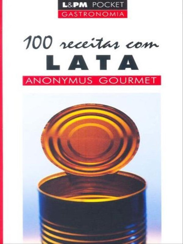100 Receitas Com Lata - Vol. 731, De Machado, José Antonio Pinheiro. Editora L±, Capa Mole Em Português