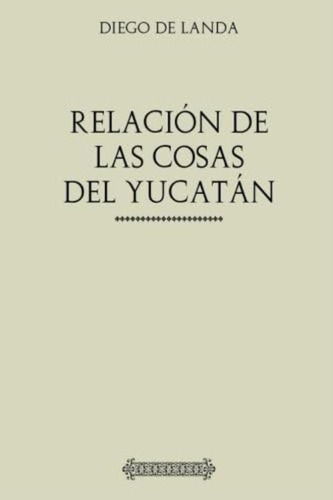 Colección Diego De Landa. Relación De Las Cosas De Yucatán (spanish Edition), De De Landa, Diego. Editorial Oem, Tapa Blanda En Español