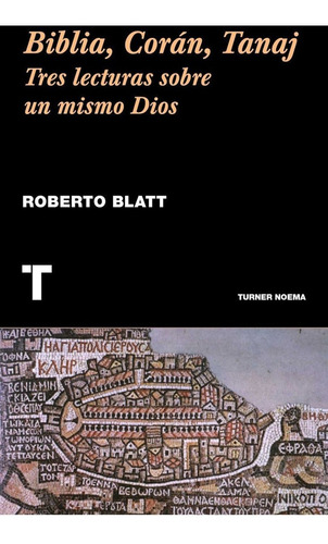Biblia Coran Tanaj Tres Lecturas - Roberto Blatt - Turner