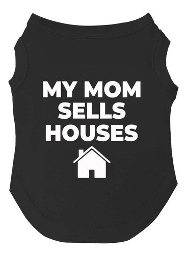 Camiseta Para Perros My Mom Sells Houses Para Cachorros, Ju.