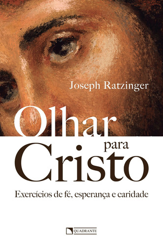 Olhar para Cristo, de Ratzinger, Joseph. Quadrante Editora, capa mole em português, 2019