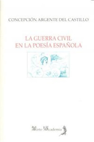 Guerra Civil En La Poesia Española,la - Argente Del Castillo