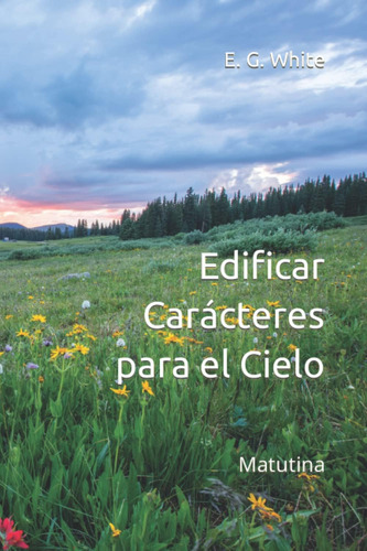 Libro: Edificar Carácteres Para El Cielo: Matutina (spanish