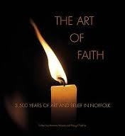Art Of Faith,the: 3500 Years Of Art & Belief In Norfolk Ke 