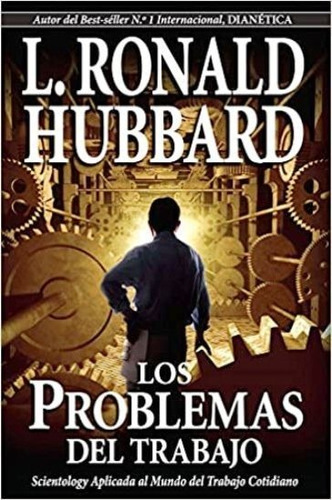 Los Problemas Del Trabajo: Scientology Aplicada Al Mundo...