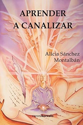 Libro : Aprender A Canalizar - Sanchez Montalban, Alicia