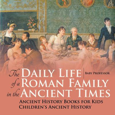 Libro The Daily Life Of A Roman Family In The Ancient Tim...