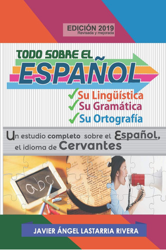 Todo Sobre El Espaol: Su Lingstica, Su Gramtica Y Su Ortogra