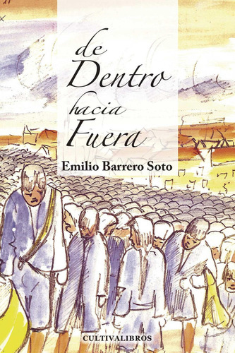 De Dentro Hacia Afuera, de Barrero Soto , Emilio.., vol. 1. Editorial Cultiva Libros S.L., tapa pasta blanda, edición 1 en español, 2011