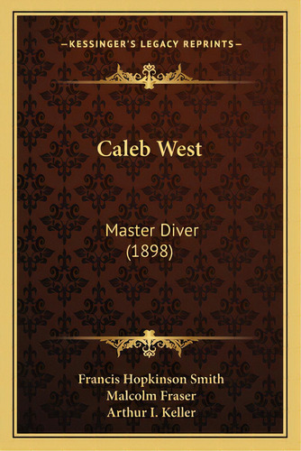 Caleb West: Master Diver (1898), De Smith, Francis Hopkinson. Editorial Kessinger Pub Llc, Tapa Blanda En Inglés