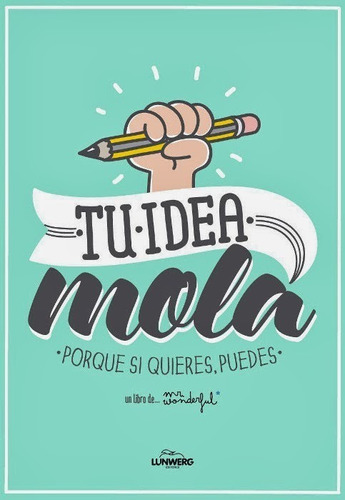 Tu Idea Gusta Porque Si Quieres Pue-wonderful-paidos