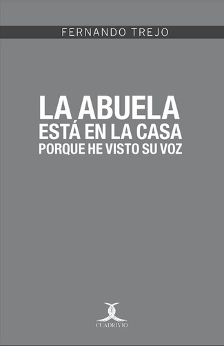 La Abuela Está En La Casa Porque He Visto Su Voz, De Trejo, Fernando. Editorial Ediciones Cuadrivio En Español