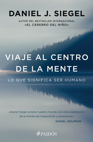 Viaje al centro de la mente: Lo que significa ser humano, de Siegel, Daniel J.. Serie Fuera de colección Editorial Paidos México, tapa blanda en español, 2017
