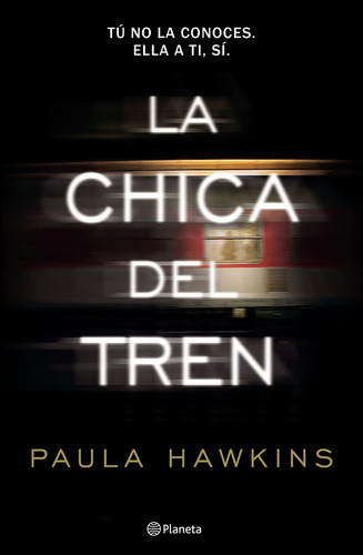 La chica del tren: Tú no la conoces, ella a ti, sí, de Hawkins, Paula. Serie Planeta Internacional Editorial Planeta México, tapa blanda en español, 2015