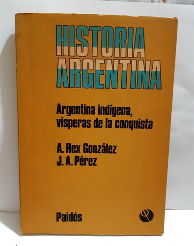 Argentina Indígena, Vísperas De La Conquista. Rex Gonzalez, 