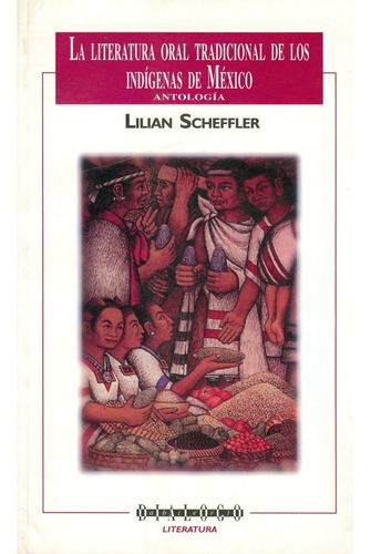 La Literatura Oral Tradicional De Los Indígenas De México, De Lilian Scheffler. Editorial Coyoacán, Tapa Blanda En Español, 1998