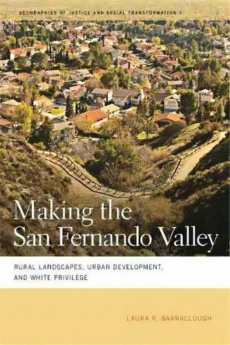 Making The San Fernando Valley : Rural Landscapes, Urban De, De Laura R. Barraclough. Editorial University Of Georgia Press En Inglés