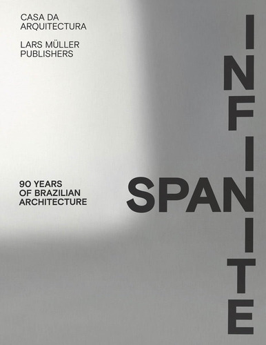 Libro: Infinite Span: 90 Years Of Brazilian Architecture