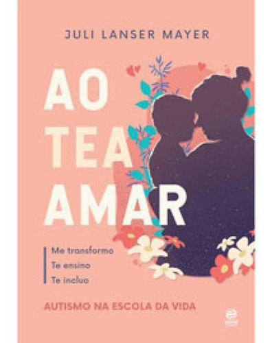 Ao Tea Amar: Autismo Na Escola Da Vida, De Lanser Mayer, Juli. Editora Astral Cultural, Capa Mole Em Português