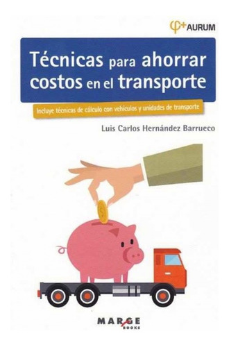 Técnicas Para Ahorrar Costos En El Transporte - Hernández B