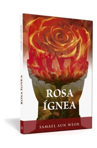 Rosa Ígnea - Samael Aun Weor | Ageac