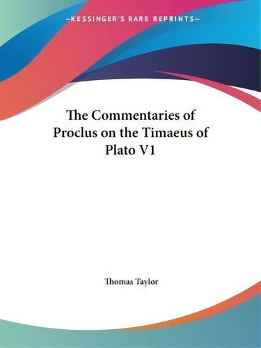 Commentaries Of Proclus On The Timaeus Of Plato (1820): V. 1, De Thomas Taylor. Editorial Kessinger Publishing Co, Tapa Blanda En Inglés