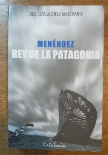 Menéndez: Rey De La Patagonia / José Luis Alonso Marchante