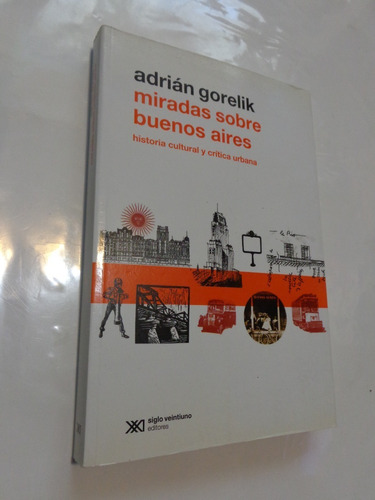 Adrian Gorelik. Miradas Sobre Buenos Aires Historia Cultural