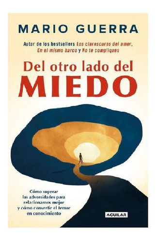 Del otro lado del miedo: Cómo superar las adversidades para relacionarnos mejor, de GUERRA, MARIO. Editorial Aguilar, tapa blanda en español, 2020