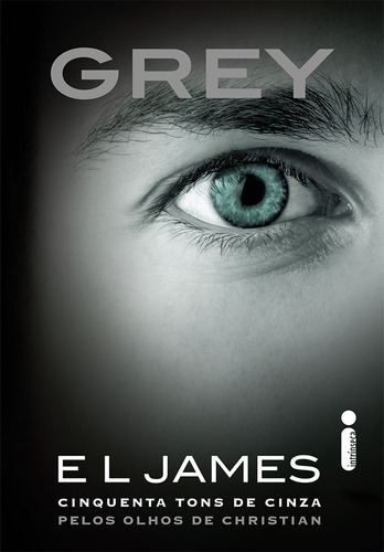 Grey: Cinquenta tons de cinza pelos olhos de Christian, de James, E. L.. Série Cinquenta tons de cinza, vol. 1. Editora Intrínseca Ltda., capa mole, edição livro brochura em português, 2015