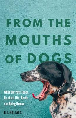 From The Mouths Of Dogs : What Our Pets Teach Us About Li...