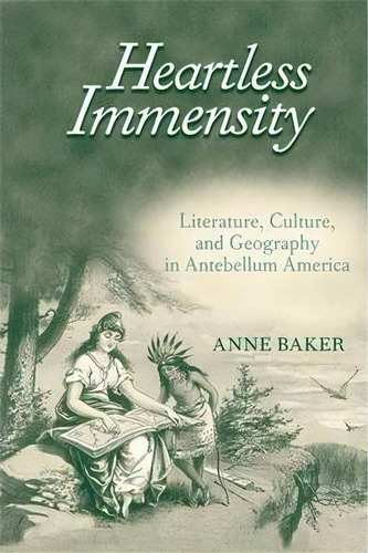 Heartless Immensity : Literature, Culture, And Geography In, De Anne Baker. Editorial The University Of Michigan Press En Inglés
