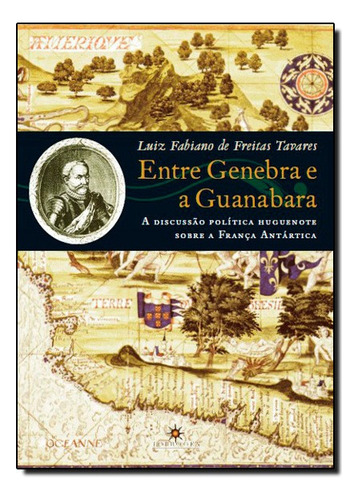 Entre Genebra e a Guanabara: Discussão Política Huguenote, de Luiz Fabiano de Freitas Tavares. Editora Topbooks, capa mole em português