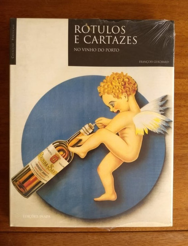 Rótulos E Cartazes No Vinho Do Porto, De François Guichard. Editorial Inapa, Capa Dura, Edição 1 Em Português De Portugal, 2001