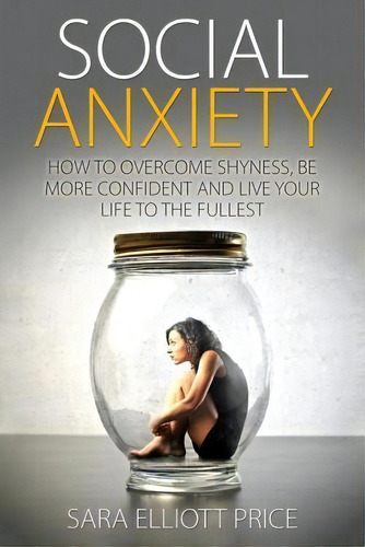 Social Anxiety, De Sara Elliott Price. Editorial Createspace Independent Publishing Platform, Tapa Blanda En Inglés