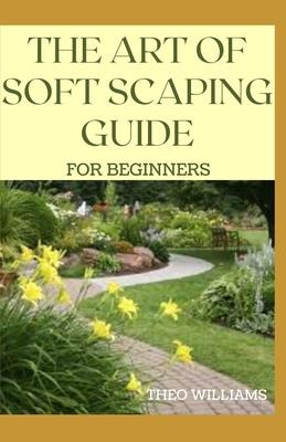 Libro The Art Of Soft Scaping Guide For Beginners : The E...
