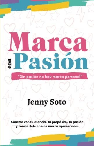 Libro : Marca Con Pasion Sin Pasion No Hay Marca Personal .