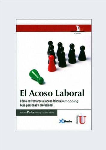 El Acoso Laboral, de ROSARIO PEÑA PEREZ. Editorial Ediciones de la U en español