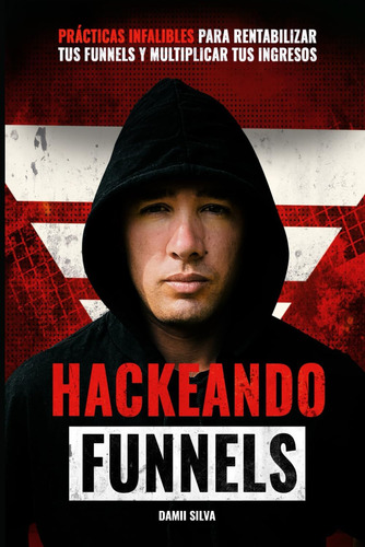 Libro: Hackeando Funnels Millonarios (spanish Edition)