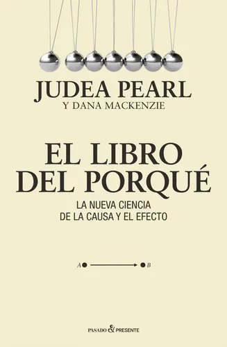 El Libro Del Porqué - Judea Pearl - Pasado Y Presente