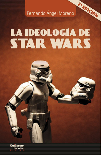 La Ideologãâa De Star Wars, De Ángel Moreno, Fernando. Editorial Guillermo Escolar Editor, Tapa Blanda En Español