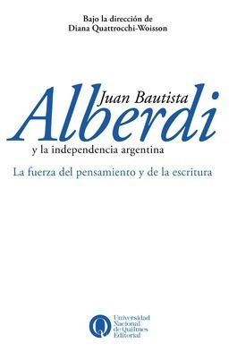 Juan Bautista Alberdi Y La Independencia Argentina - Nuevo