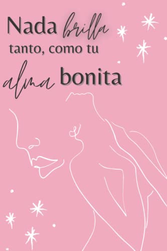 Nada Brilla Tanto Como Tu Alma Bonita!: Libreta De Apuntes D