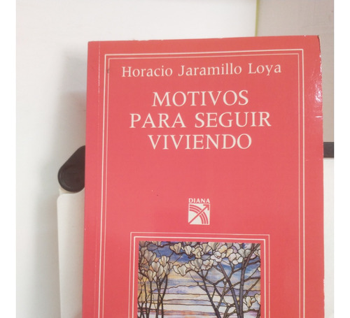 Motivos Para Seguir Viviendo-horacio Jaramillo Loya