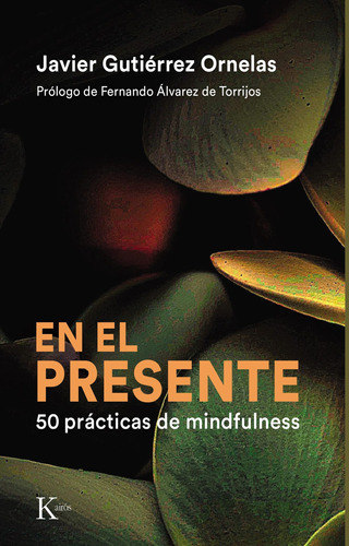 En el presente: 50 prácticas de mindfulness, de Gutiérrez Ornelas, Javier. Editorial Kairos, tapa blanda en español, 2022