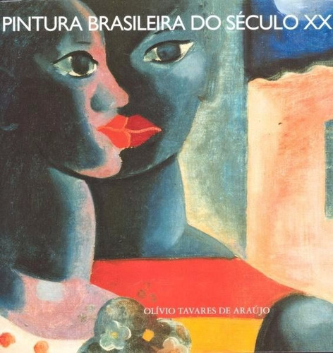 Pintura Brasileira Do Século Xx - Livro - Olívio T De Araújo