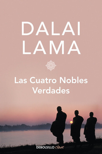 Las Cuatro Nobles Verdades, De Lama, Dalai. Editorial Debolsillo, Tapa Blanda En Español