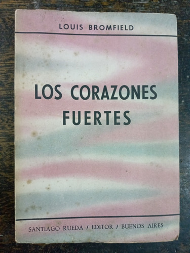 Los Corazones Fuertes * Louis Bromfield * Rueda 1951 *